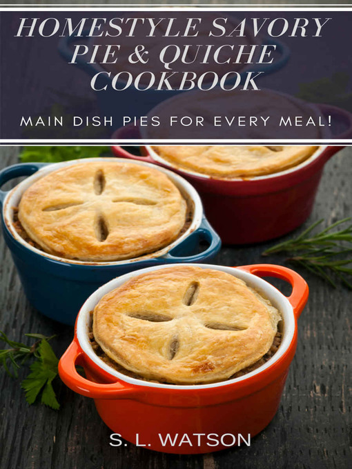 Title details for Homestyle Savory Pie & Quiche Cookbook by S. L. Watson - Available